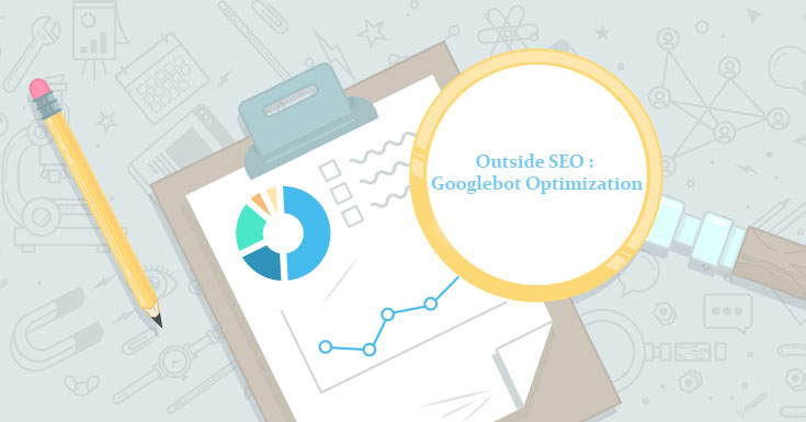 Outside SEO: Googlebot Optimization